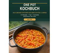 One Pot Kochbuch fürs Camping: 110 einfache Eintöpfe, Pasta-, Reis- und Pfannengerichte aus einem Topf - für Wohnmobil, Caravan und Vanlife