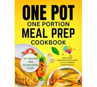 One Pot One Portion Meal Prep Cookbook: Easy, Quick & Healthy Low-Carb Recipes for Single-Serving Meals, Weight Loss, and Busy Weeknight Cooking