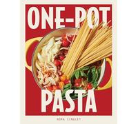 One-Pot Pasta: Saucy, Satisfying, and Simple-to-Make Pastas That Come Together in a Single Pan