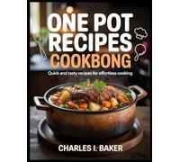 ONE POT RECIPES COOKBOOK: Quick and Tasty Recipes for Effortless Cooking