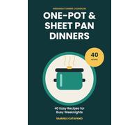 One-Pot & Sheet Pan Dinners: 40 Easy Recipes for Busy Weeknights