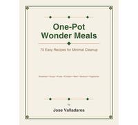 One-Pot Wonder Meals: 75 Easy Recipes for Minimal Cleanup