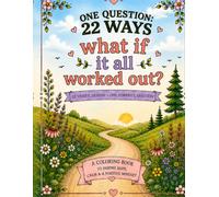 One Question: 22 Ways, What if it all works out?: A coloring book to inspire hope, calm, & a positive mindset