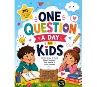 One Question a Day for Kids: 370 Pages of 365 Fun Questions for Kids to Write, Draw and Reflect on Feelings, Creativity, Friendship, Dreams & Everyday Life