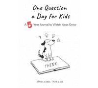 One Question a Day for Kids: A 5-Year Journal to Watch Ideas Grow: Guided Daily Prompts for Children to Build Confidence, Creativity, Mindfulness & Self-Reflection