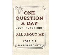 One Question A Day Journal for Kids 365 Days All About Me: 365 Fun Questions to Spark Creativity, Imagination, Big Ideas, Learning & Self-Discovery, ... Confidence, Positivity & Emotional Growth