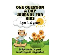 One Question A Day Journal For Kids Ages 3-6 Years: 365 Fun Questions to Spark Creativity, Imagination, Ideas, Learning & Self-Discovery, Gratitude & ... Confidence, Positivity & Emotional Growth