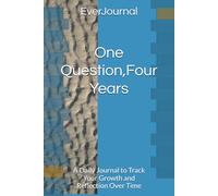 One Question, Four Years: A Daily Journal to Track Your Growth and Reflection Over Time
