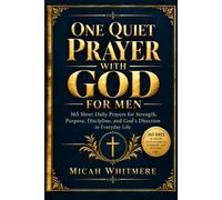 One Quiet Prayer With God for Men: 365 Short Daily Prayers for Strength, Purpose, Discipline, and God’s Direction in Everyday Life