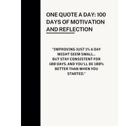 One Quote A Day: 100 Days Of Motivation and Reflection