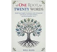 One Root, Twenty Words: Build Your English Vocabulary with 26 Essential Latin Roots, Everyday Prefixes, and Word Families, Vol. 2