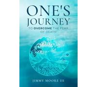 One’s Journey: To Overcome the Fear of Death