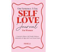 One Sentence a Day Self-Love Journal for Women: 30 Days to Silence Self-Doubt, Embrace Authenticity & Align with Your Dream Future