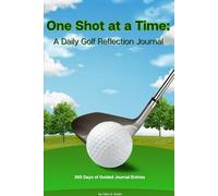 One Shot at a Time: A Daily Golf Reflection Journal
