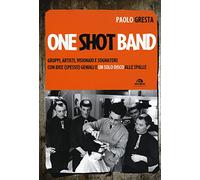 One shot band. Gruppi, artisti, visionari e sognatori con idee (spesso) geniali e un solo disco alle spalle