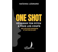 ONE SHOT : Réussir ton pitch à tous les coups: Des clés pour convaincre et captiver un jury