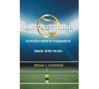 One Shot Tennis - The Application of Conscious Prep For Subconscious Play: Volume One - Set Point / New Edition