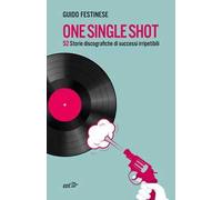 One single shot. 52 storie discografiche di successi irripetibili