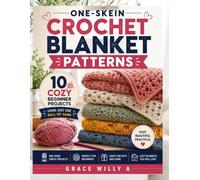 ONE-SKEIN CROCHET BLANKET PATTERNS: 10 Cozy Beginner Projects Using Just One Ball of Yarn