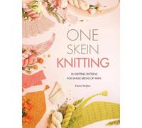 One Skein Knitting: 18 Knitting Patterns for Single Skeins of Yarn