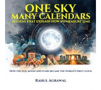 One Sky Many Calendars: 25 Ideas That Explain How We Measure Time