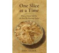 One Slice at a Time: What a Friend Told Me the Year My Marriage Ended