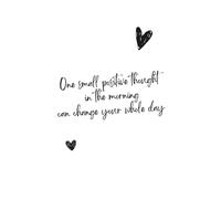 One Small Positive Thought in the Morning Can Change Your Whole Day: Daily Inspirational Notebook
