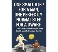 One Small Step for a Man, One Perfectly Normal Step for a Dwarf: A Funny Sarcastic Notebook for Short People and Tall Tales | A Perfect Funny Gift for Men, Women, and Anyone Who Appreciates Short Jokes