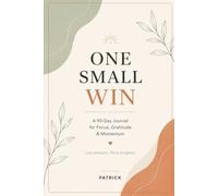 One Small Win: A 90-Day Journal for Focus, Gratitude & Momentum.