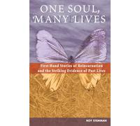 One Soul, Many Lives: First Hand Stories Of Reincarnation And The Striking Evidence Of Past Lives