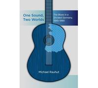 One Sound, Two Worlds: The Blues in a Divided Germany, 1945-1990
