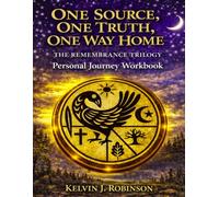 One Source, One Truth, One Way Home : The Remembrance Trilogy: Personal Journey Workbook