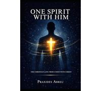 One Spirit with Him: The Christian Life from Union with Christ
