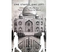 One Stayed, One Left: Choices Made by Two Gay Family Men: A Memoir