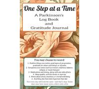 One Step at a Time: A Parkinson’s Daily Log Book for Tracking Symptoms, Medications, Moods, and Gratitude including a personal story