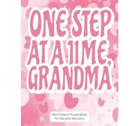 One Step at a Time, Grandma - Word Search Puzzle Book for Hip Joint Recovery: Get Well Soon Gift for Your Beloved Grandmother on Her Hip Recovery ... Easy to Read, Includes Gift Message Page
