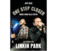 ONE STEP CLOSER LA STORIA DEI LINKIN PARK - BLUE JEFF - Il Castello