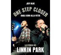 One step closer. Dagli Xero alla vetta: la storia dei Linkin Park [Paperback] [O