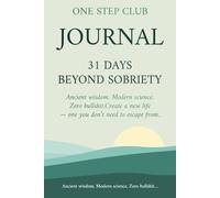 One Step Club Journal: 31 Days beyond Sobriety: Ancient wisdom. Modern Science. Zero Bullshit. Creat a new life - One you don't need to escape from