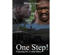 ONE STEP! EXPOSING THE 12-STEP FALLACY