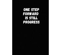One Step Forward Is Still Progress: A Motivational Notebook for Goal Setting, Daily Focus, and Personal Growth