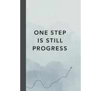 One Step Is Still Progress Notebook: This minimalist motivational notebook is a gentle reminder that growth