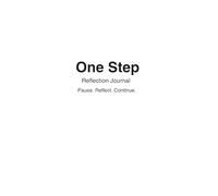 One Step: The Reflection Journal: Pause. Reflect. Continue.