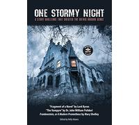 One Stormy Night: A Story Challenge that Created the Gothic Horror Genre Frankenstein, or A Modern Prometheus The Vampyre Fragment of a Novel