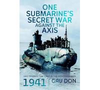 One Submarine's Secret War Against the Axis: Hms Triumph, Soe and Mi9 in the Mediterranean, 1941