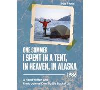 One Summer I Spent in a Tent, in Heaven, in ALASKA: 1986
