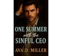 One Summer with the Sinful CEO: A Forced Proximity Romance with Heat and High Stakes