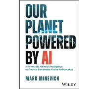 One Sustainable Planet Powered by AI: How We Use Artificial Intelligence to Create a Sustainable Future for Humanity