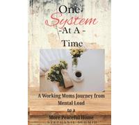 One System at a Time: A Working Mom's Journey from Mental Load to a More Peaceful Home
