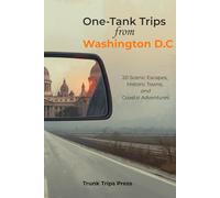 ONE TANK TRIPS FROM WASHINGTON, D.C: 20 Scenic Trips, Historic Towns, and Coastal Adventures